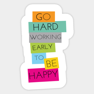 GO HARD WORKING EARLY TO BE HAPPY Sticker